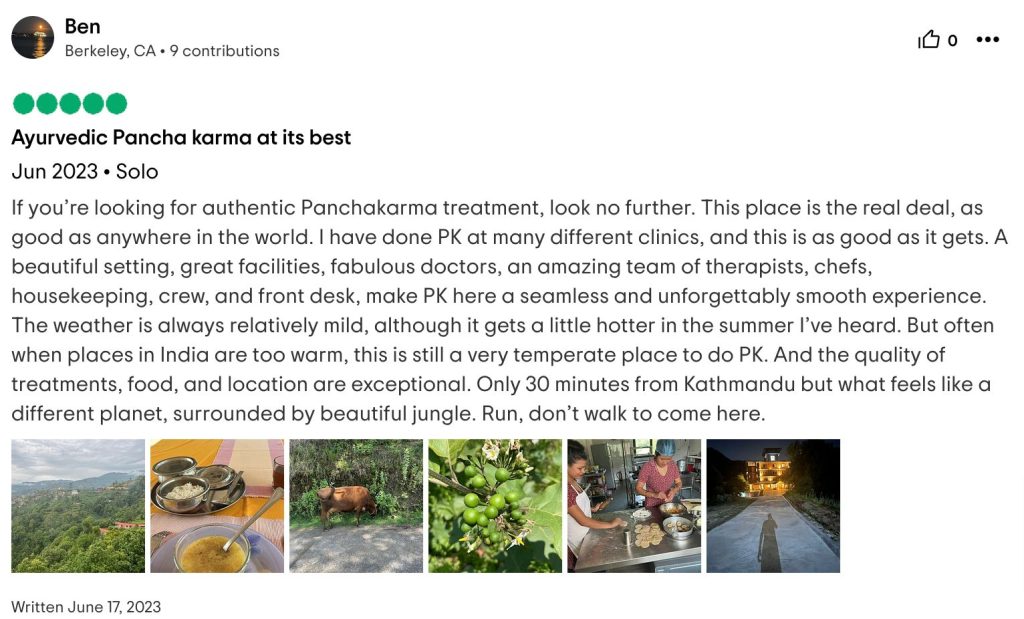 If you’re looking for authentic Panchakarma treatment, look no further. This place is the real deal, as good as anywhere in the world. I have done PK at many different clinics, and this is as good as it gets. A beautiful setting, great facilities, fabulous doctors, an amazing team of therapists, chefs, housekeeping, crew, and front desk, make PK here a seamless and unforgettably smooth experience. The weather is always relatively mild, although it gets a little hotter in the summer I’ve heard. But often when places in India are too warm, this is still a very temperate place to do PK. And the quality of treatments, food, and location are exceptional. Only 30 minutes from Kathmandu but what feels like a different planet, surrounded by beautiful jungle. Run, don’t walk to come here.